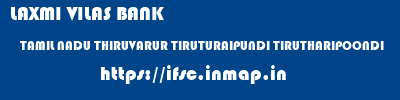 LAXMI VILAS BANK  TAMIL NADU THIRUVARUR TIRUTURAIPUNDI TIRUTHARIPOONDI  ifsc code